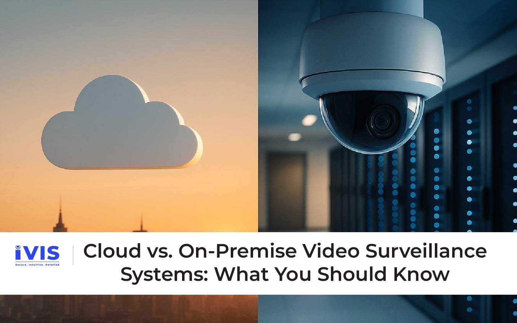 Cloud vs. On‑Premise Video Surveillance Systems: What You Should Know
