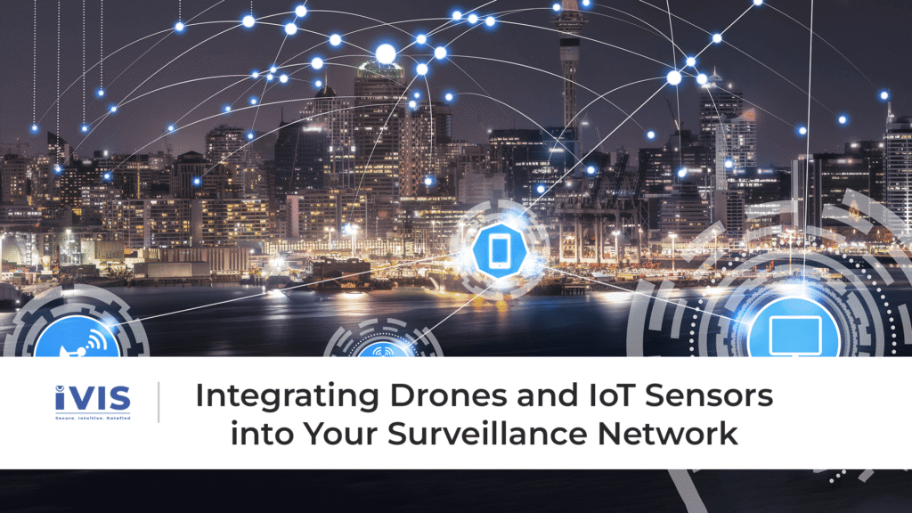 Integrating Drones and IoT Sensors into Your Surveillance Network