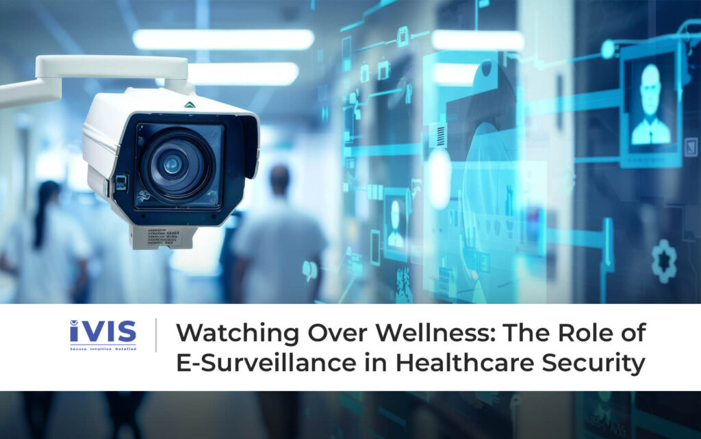 Watching Over Wellness: The Role of E-Surveillance in Healthcare Security