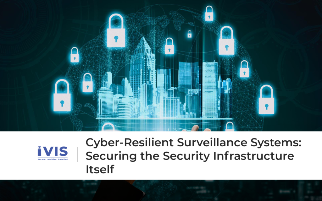 Cyber-Resilient E-Surveillance Systems: Securing the Security Infrastructure Itself