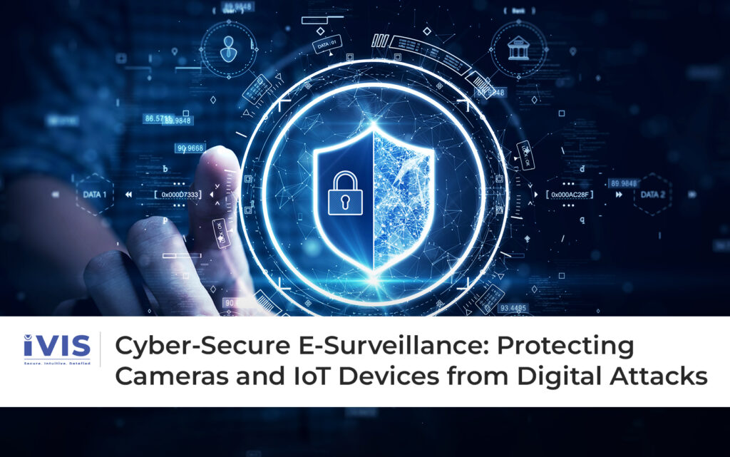 Cyber-Secure E-Surveillance: Protecting Cameras and IoT Devices from Digital Attacks