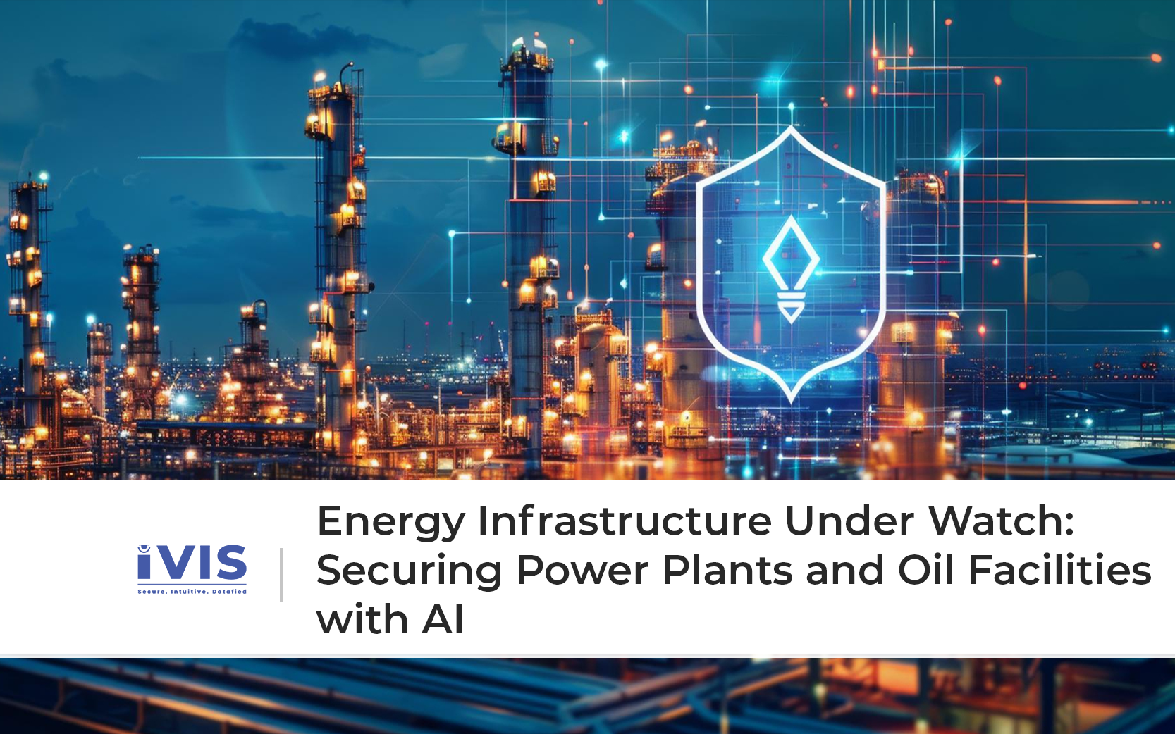 Energy Infrastructure Under Watch: Securing Power Plants and Oil Facilities with AI